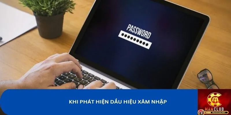 Bạn nên đổi mật khẩu MANCLUB khi phát hiện dấu hiệu tài khoản bị xâm nhập