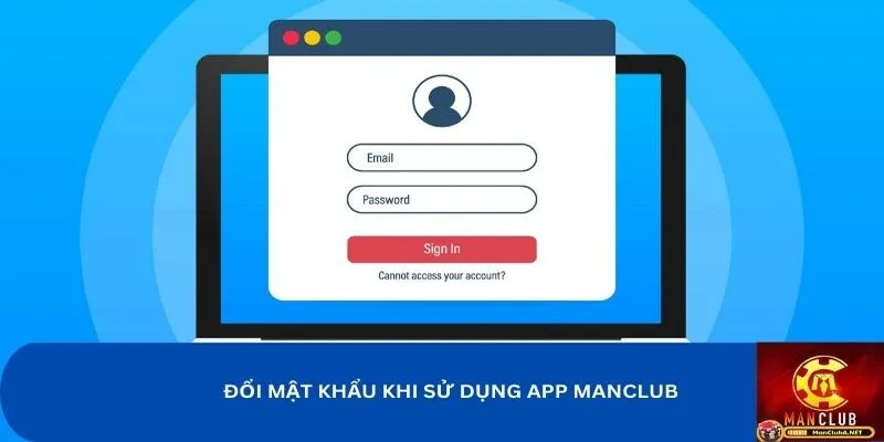 Hướng dẫn cách đổi mật khẩu MANCLUB khi sử dụng app