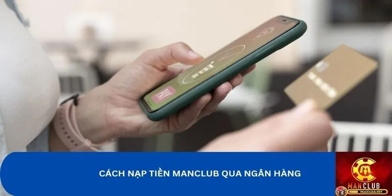 Hướng dẫn cách nạp tiền MANCLUB qua ngân hàng