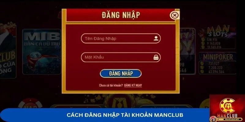 Hướng dẫn đăng nhập tài khoản chơi game tại MANCLUB 