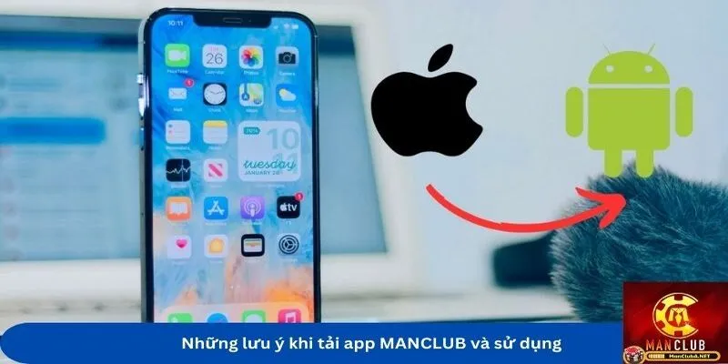 Những lưu ý khi tải app MANCLUB và sử dụng