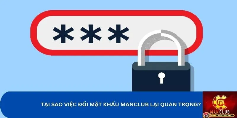 Những lý do quan trọng mà bạn phải đổi mật khẩu MANCLUB