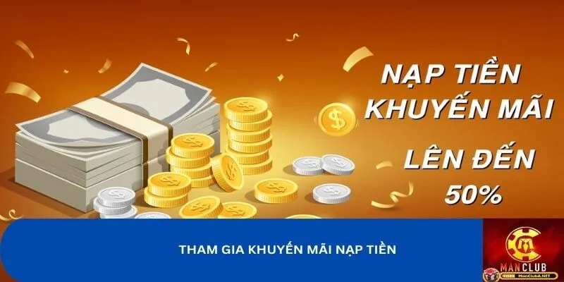 Tham gia chương trình khuyến mãi nạp tiền MANCLUB để tăng tiền vốn