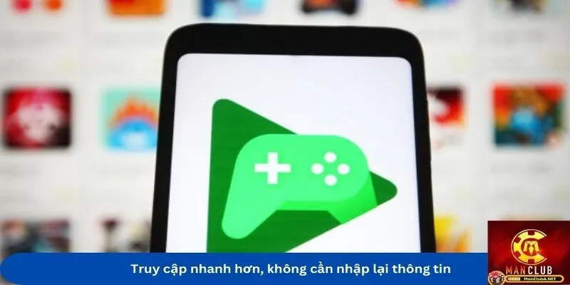 Truy cập nhanh hơn, không cần nhập lại thông tin khi tải app MANCLUB